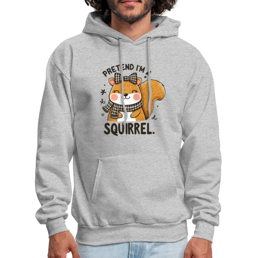 Pretend I'm a Squirrel Hoodie